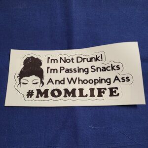 I'm Not Drunk! Im Passing Snacks And Whooping Ass #MOMLIFE Decal